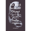 The Black Technical Object: On Machine Learning and the Aspiration of Black Being - Paperback