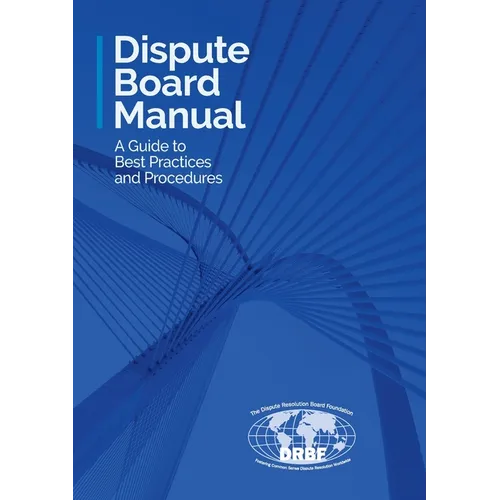 Dispute Board Manual: A Guide to Best Practices and Procedures - Paperback