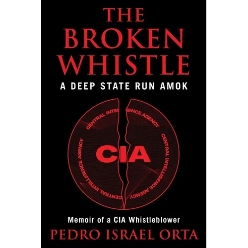 The Broken Whistle: A Deep State Run Amok - Paperback