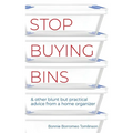 Stop Buying Bins: & other blunt but practical advice from a home organizer - Paperback