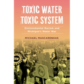 Toxic Water, Toxic System: Environmental Racism and Michigan's Water War - Paperback