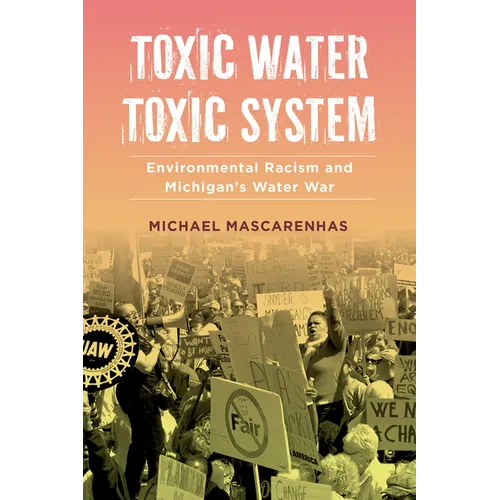 Toxic Water, Toxic System: Environmental Racism and Michigan's Water War - Paperback