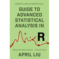 Guide to Advanced Statistical Analysis in R: Advanced data analysis - without tears - Paperback