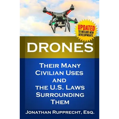 Drones: Their Many Civilian Uses and the U.S. Laws Surrounding Them.