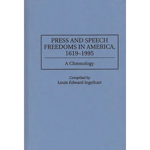 Press and Speech Freedoms in America, 1619-1995: A Chronology