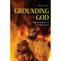 Grounding God: Religious Responses to the Anthropocene - Paperback
