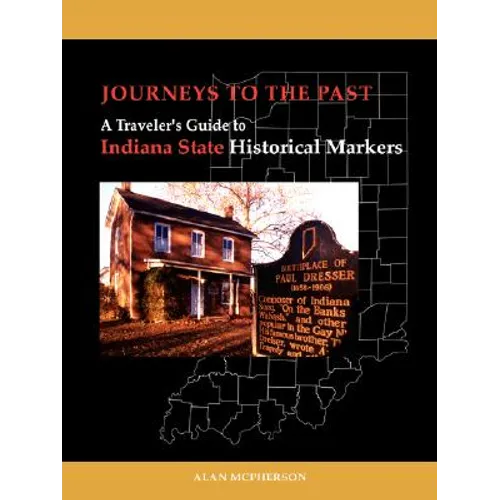 Journeys To The Past: A Traveler's Guide to Indiana State Historical Markers