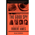 The Good Spy: The Life and Death of Robert Ames