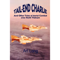 Tail-End Charlie: And Other Tales of Aerial Combat Over North Vietnam