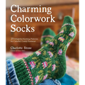 Charming Colorwork Socks: 25 Delightful Knitting Patterns for Colorful, Comfy Footwear - Paperback