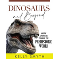 Dinosaurs and Beyond: An Epic Adventure Through the Prehistoric World - Paperback