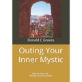 Outing Your Inner Mystic: Unleash Your Life... through conscious prayer - Paperback