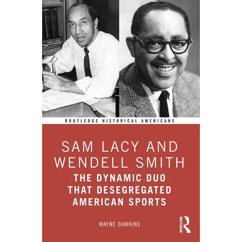 Sam Lacy and Wendell Smith: The Dynamic Duo that Desegregated American Sports