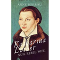 Katharina Luther: Nun, Rebel, Wife - Paperback