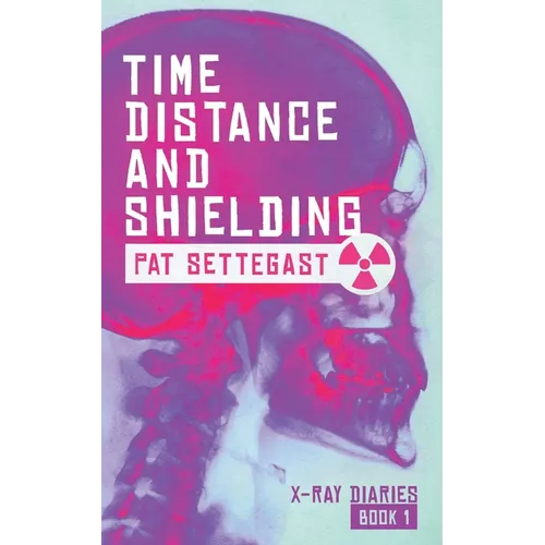 Time, Distance, and Shielding: A Radiographic Thriller - Paperback