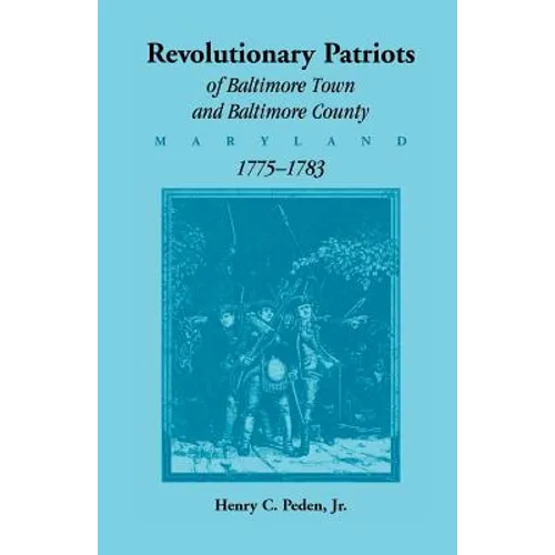 Revolutionary Patriots of Baltimore Town and Baltimore County, Maryland, 1775-1783