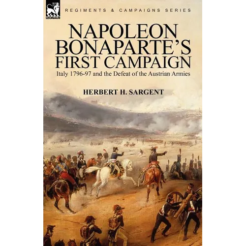 Napoleon Bonaparte's First Campaign: Italy 1796-97 and the Defeat of the Austrian Armies - Paperback