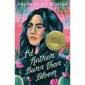 I'd Rather Burn Than Bloom - Hardcover