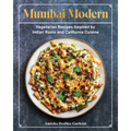 Mumbai Modern: Vegetarian Recipes Inspired by Indian Roots and California Cuisine - Hardcover