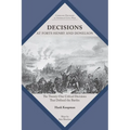 Decisions at Forts Henry and Donelson: The Twenty One Critical Decisions That Defined the Battles