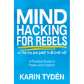 Mind Hacking for Rebels: A Practical Guide to Power and Freedom - Paperback