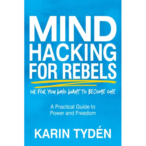 Mind Hacking for Rebels: A Practical Guide to Power and Freedom - Paperback