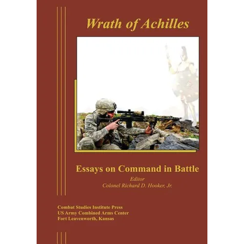Wrath of Achilles: Essays on Command in Battle