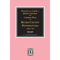 Records of the Courts of Quarter Sessions and Commonn Pleas of BUCKS County, Pennsylvania, 1684-1700.