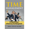 Time Management: 10 Steps to Mastering Time Management - Paperback
