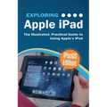 Exploring Apple iPad: iPadOS Edition: The Illustrated, Practical Guide to Using iPad - Paperback
