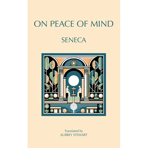 On Peace of Mind: To Serenus - Paperback