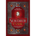 The Soldier Code: Ancient Warrior Wisdom for Modern-Day Christian Soldiers - Paperback