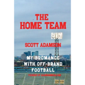 The Home Team: My Bromance with off Brand Football