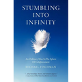 Stumbling Into Infinity: An Ordinary Man in the Sphere of Enlightenment - Paperback