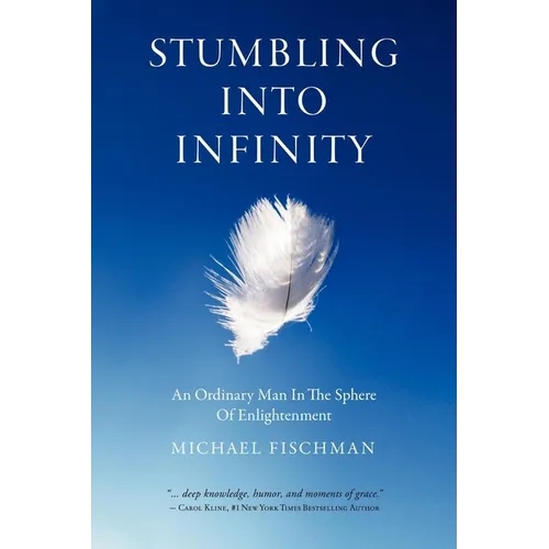 Stumbling Into Infinity: An Ordinary Man in the Sphere of Enlightenment - Paperback