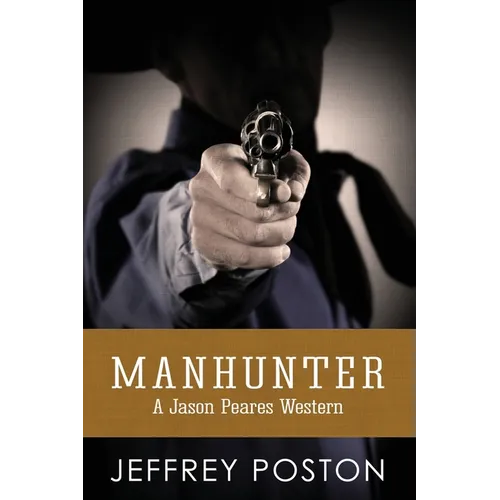 Manhunter: A Jason Peares Historical Western Book 4 - Paperback