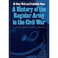 Of Duty Well and Faithfully Done: A History of the Regular Army in the Civil War