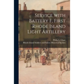 Service With Battery F, First Rhode Island Light Artillery
