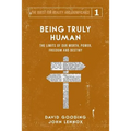 Being Truly Human: The Limits of our Worth, Power, Freedom and Destiny - Paperback