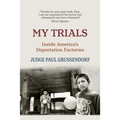 My Trials: Inside America's Deportation Factories - Paperback