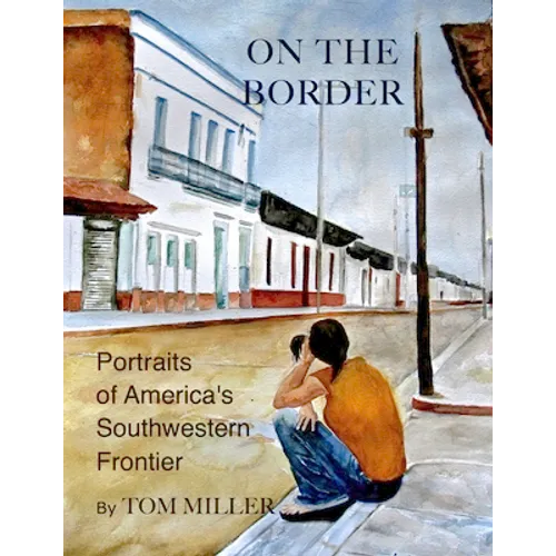 On the Border: Portraits of America's Southwestern Frontier