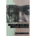 I Close My Eyes and I Almost Remember - Paperback