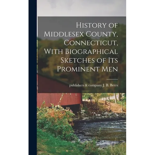 History of Middlesex County, Connecticut, With Biographical Sketches of its Prominent Men