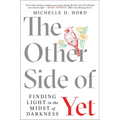 The Other Side of Yet: Finding Light in the Midst of Darkness - Paperback