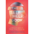 The Self Help Book: 6 Practical Ways to Never Stop Growing - Hardcover