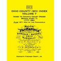 Ohio County (West Virginia) Index, Volume 7: Index to County Court Order Books (Part 7) 1777-1881, Plus an 1871 Map of the Panhandle