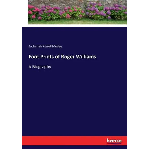 Foot Prints of Roger Williams: A Biography - Paperback