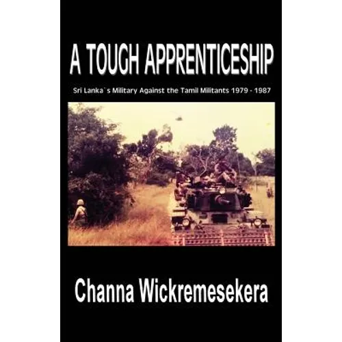 A Tough Apprenticeship: Sri Lanka's Military Against the Tamil Militants 1979 - 1987