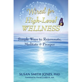 Wired for High-Level Wellness: Simple Ways to Rejuvenate, Meditate & Prosper - Paperback