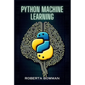 Python Machine Learning: Leveraging Python for Implementing Machine Learning Algorithms and Applications (2023 Guide) - Paperback